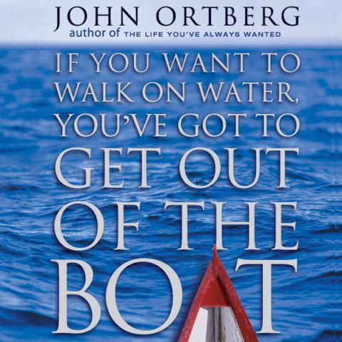 If You Want to Walk on Water, You've Got to Get Out of the Boat