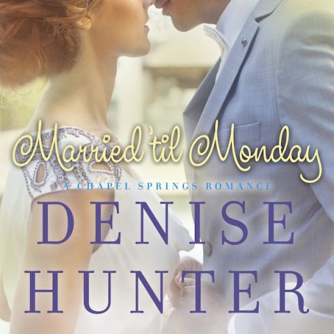 Married 'Til Monday (A Chapel Springs Romance, Book #4)