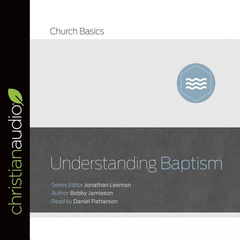 Understanding Baptism (Church Basics Series)