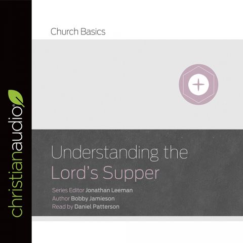 Understanding The Lord's Supper (Church Basics Series)