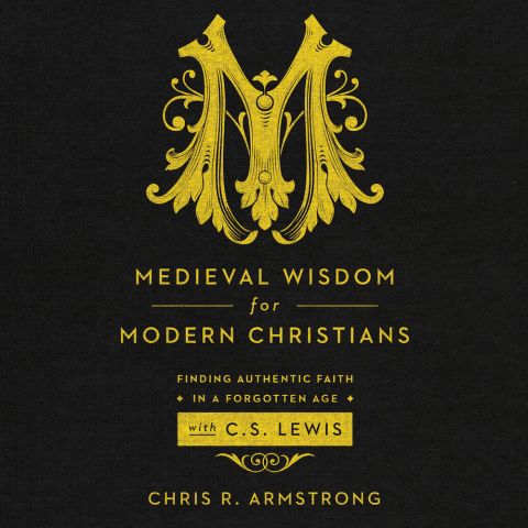 Medieval Wisdom for Modern Christians