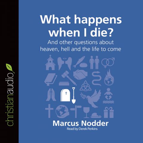 What Happens When I Die? (Series: Questions Christians Ask)