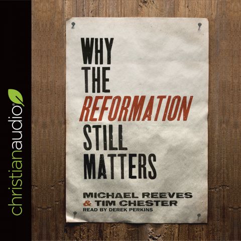 Why the Reformation Still Matters