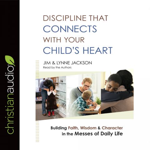 Discipline That Connects With Your Child's Heart