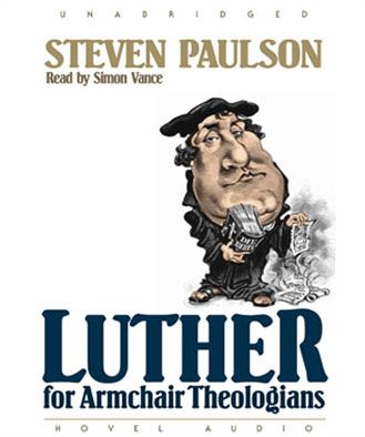 Luther for Armchair Theologians