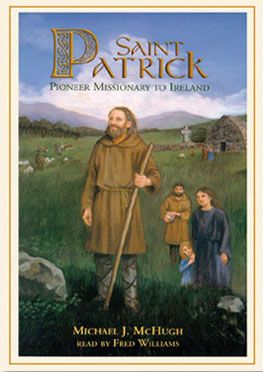 Saint Patrick: Pioneer Missionary to Ireland