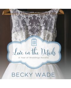 Love in the Details (A Year of Weddings Novella)