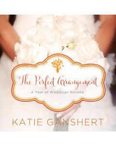 The Perfect Arrangement (A Year of Weddings Novella, Book #11)