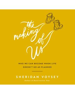 Making of Us: Who We Can Become When Life Doesn’t Go As Planned