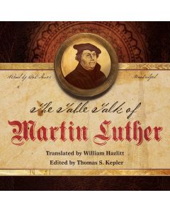 The Table Talk of Martin Luther