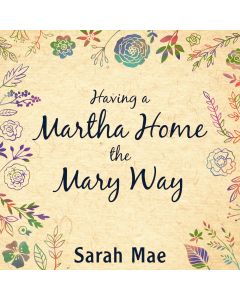 Having a Martha Home the Mary Way