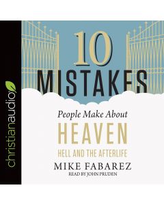 10 Mistakes People Make About Heaven, Hell, and the Afterlife