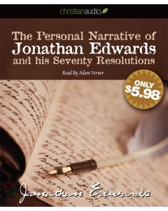 The Personal Narrative of Jonathan Edwards and His Seventy Resolutions