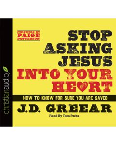 Stop Asking Jesus Into Your Heart