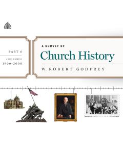 A Survey of Church History, Part 6