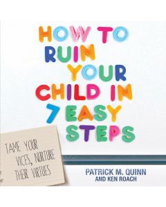 How to Ruin Your Child in 7 Easy Steps