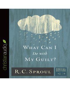 What Can I Do With My Guilt? (Series: Crucial Questions, Book #9)