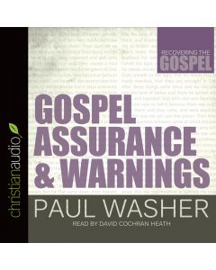 Gospel Assurance and Warnings (Recovering the Gospel Series)