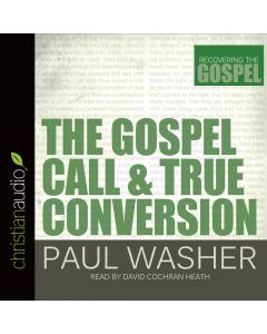 The Gospel Call and True Conversion (Recovering the Gospel Series)