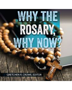 Why the Rosary, Why Now?