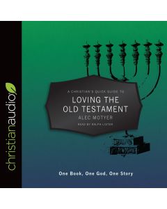 A Christian's Quick Guide to Loving The Old Testament