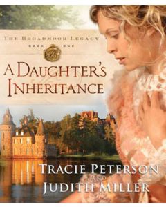  A Daughter's Inheritance (The Broadmoor Legacy, Book #1)