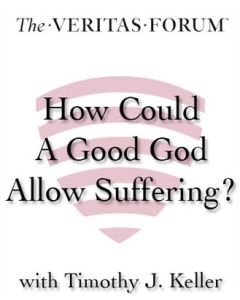 How Could a Good God Allow Suffering? Belief in an Age of Skepti