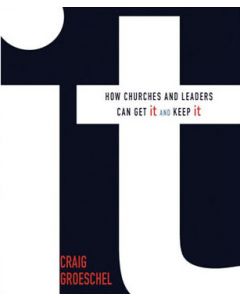 It: How Churches and Leaders Can Get It and Keep It