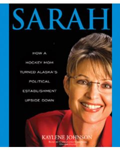 Sarah: How a Hockey Mom Turned Alaska’s Political Establishment