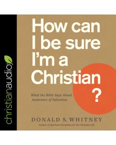 How Can I Be Sure I'm a Christian?: What the Bible Says About Assurance of Salvation