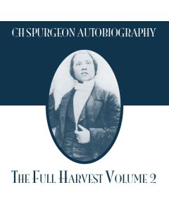 CH Spurgeon Autobiography: The Full Harvest