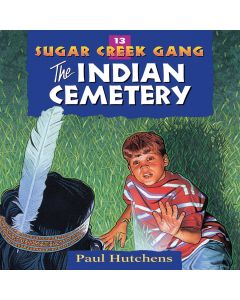 The Indian Cemetery (Sugar Creek Gang, Book #13)