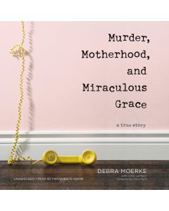 Murder, Motherhood, and Miraculous Grace