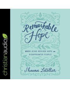 Remarkable Hope: When Jesus Revived Hope in Disappointed People